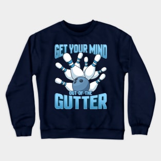 Bowling Get Your Mind Out Of The Gutter Team League Crewneck Sweatshirt